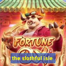 the slothful isle