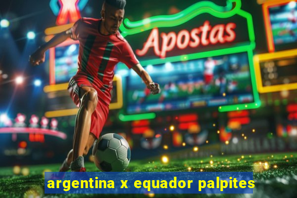 argentina x equador palpites