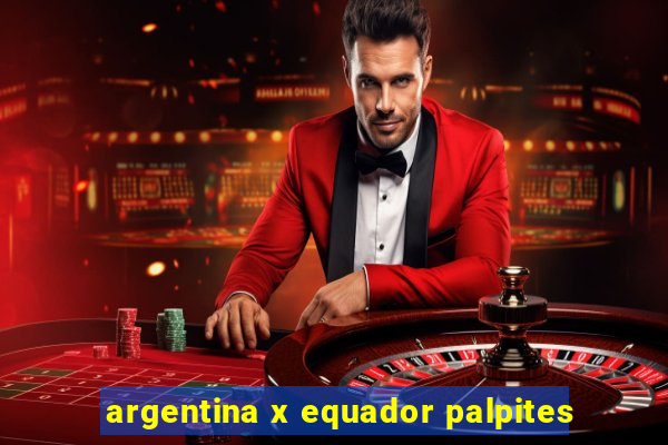 argentina x equador palpites