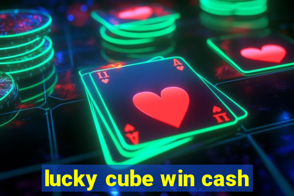 lucky cube win cash