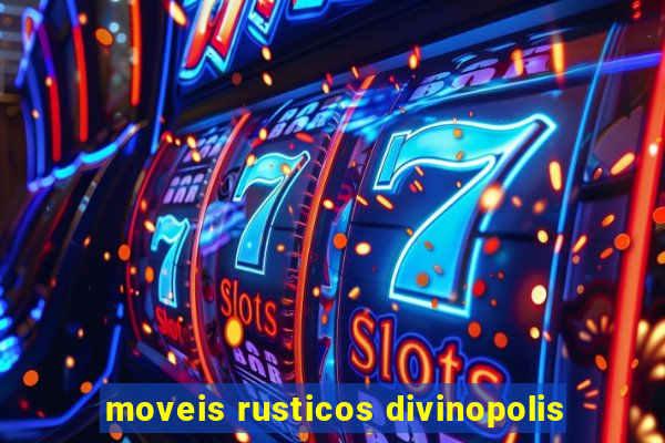 moveis rusticos divinopolis