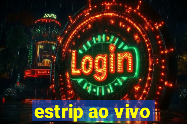 estrip ao vivo