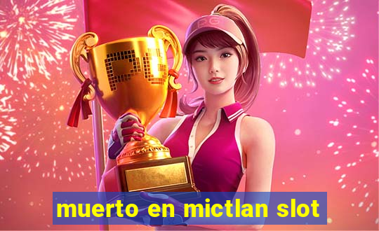 muerto en mictlan slot