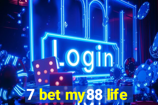 7 bet my88 life