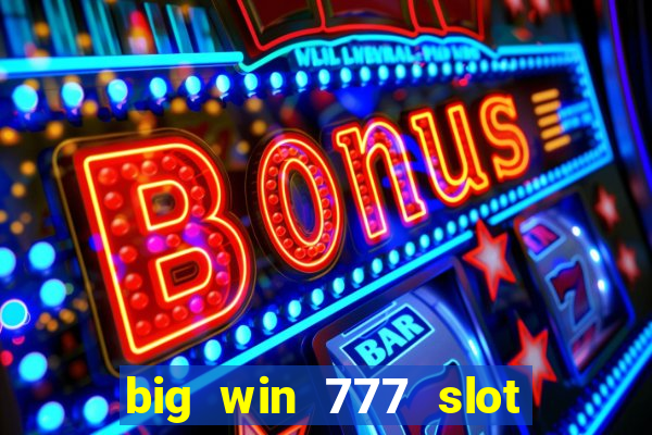 big win 777 slot online real money