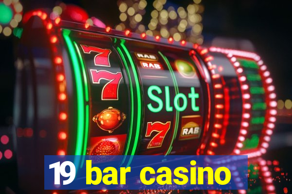 19 bar casino