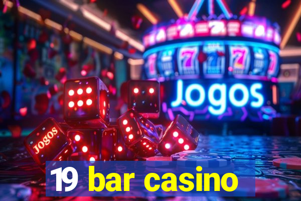 19 bar casino