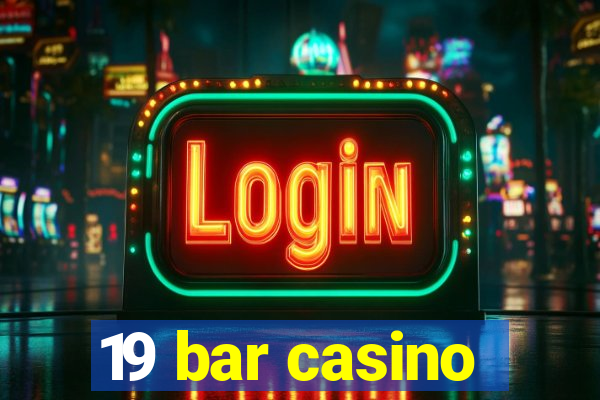 19 bar casino