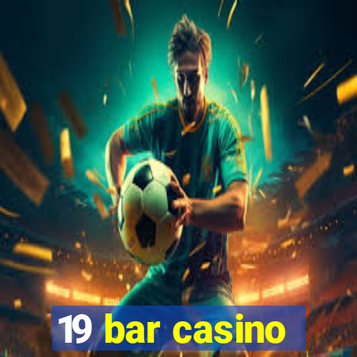 19 bar casino