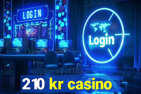 210 kr casino