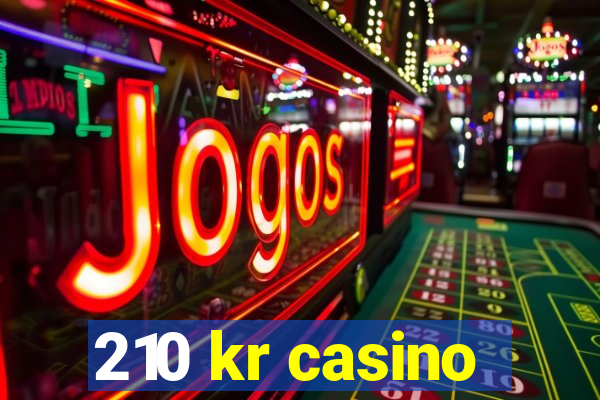 210 kr casino