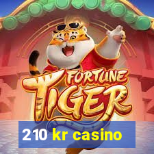 210 kr casino