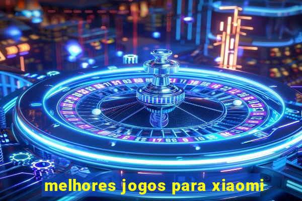 melhores jogos para xiaomi