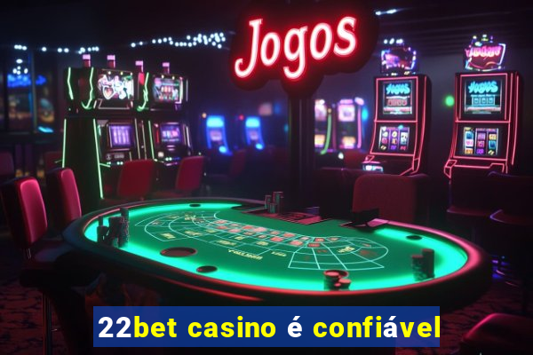 22bet casino é confiável