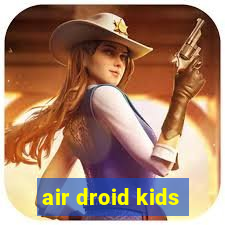 air droid kids