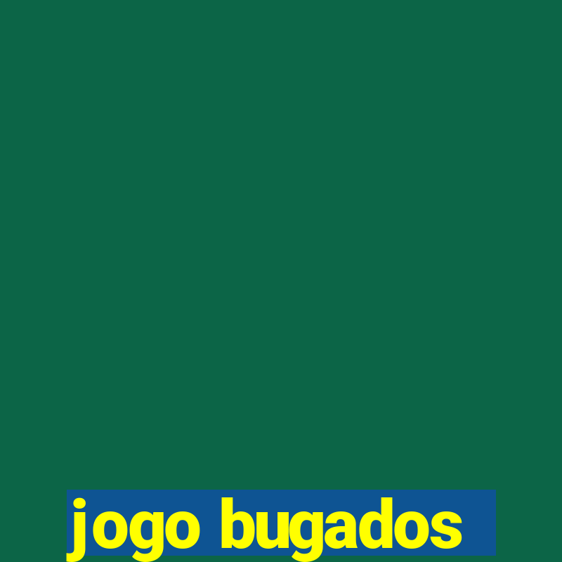 jogo bugados