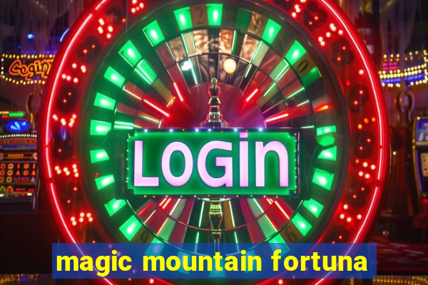 magic mountain fortuna