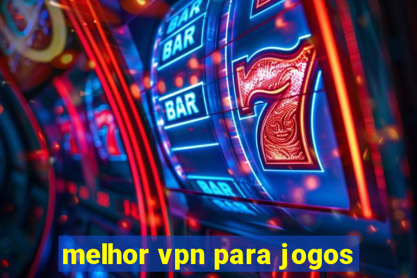 melhor vpn para jogos