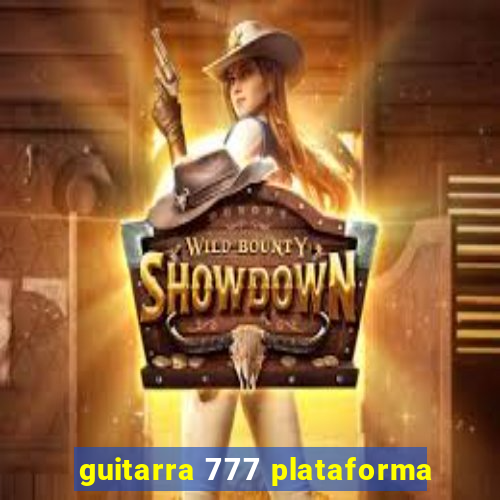 guitarra 777 plataforma