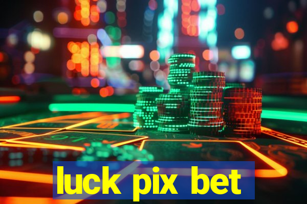 luck pix bet