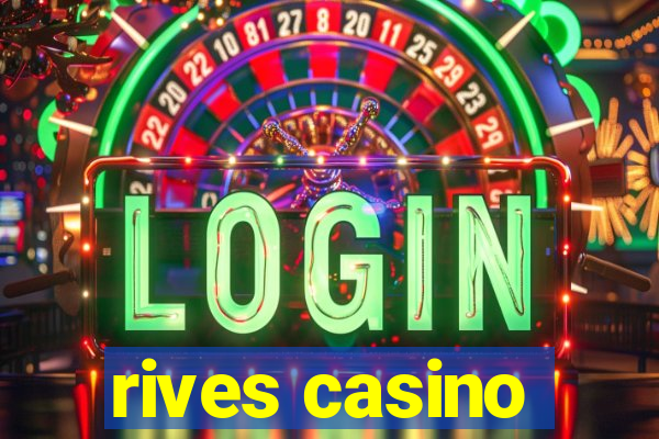 rives casino