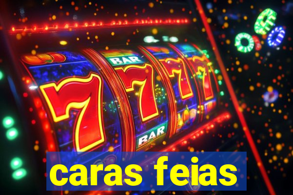 caras feias