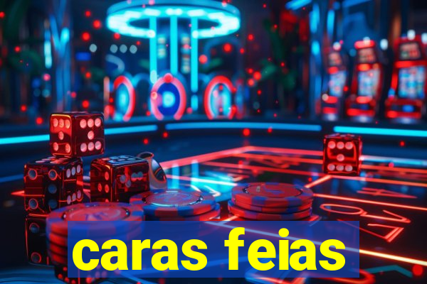 caras feias