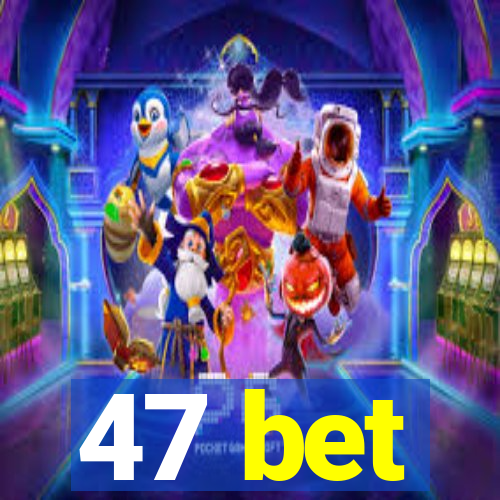 47 bet