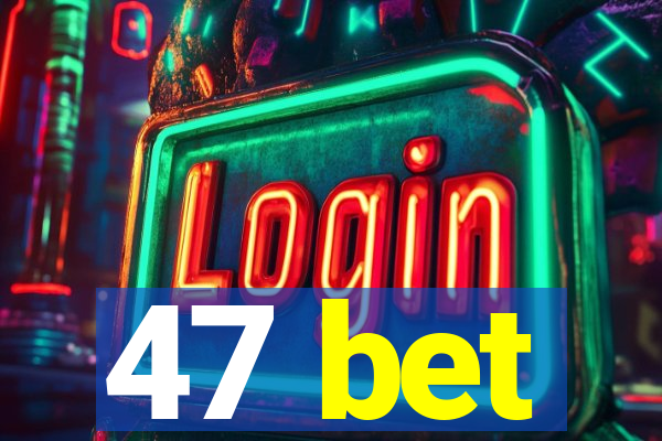 47 bet