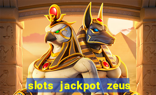 slots jackpot zeus early access