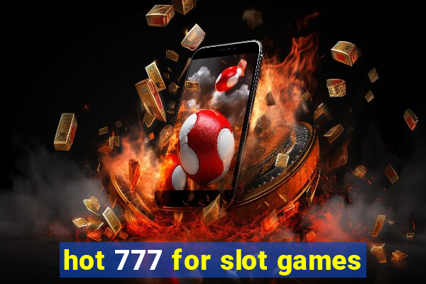 hot 777 for slot games