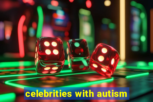 celebrities with autism