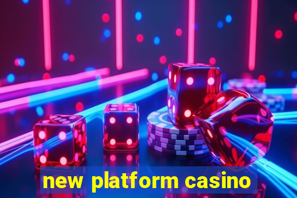 new platform casino