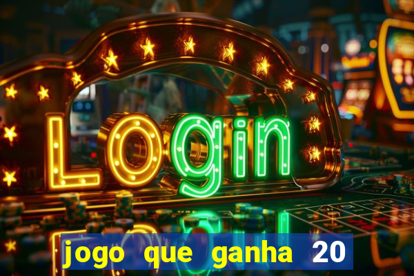 jogo que ganha 20 reais no cadastro