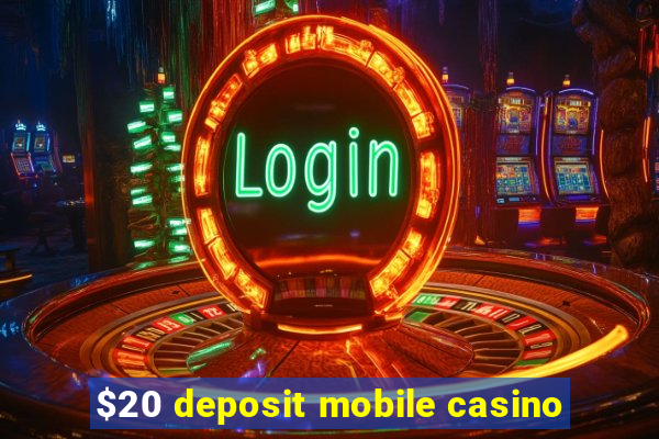 $20 deposit mobile casino