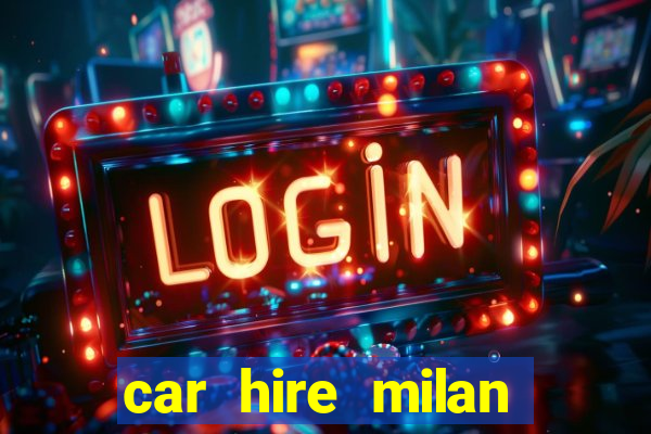 car hire milan bergamo airport