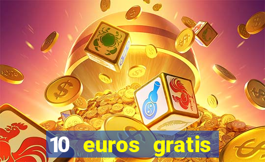 10 euros gratis sin depósito casino 2023