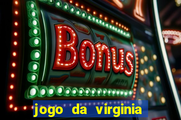 jogo da virginia que ganha dinheiro