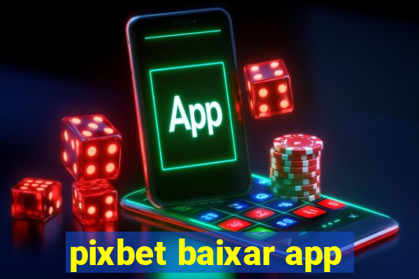 pixbet baixar app