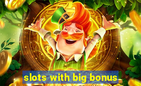 slots with big bonus