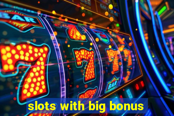 slots with big bonus