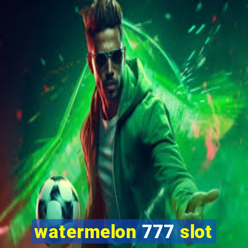 watermelon 777 slot