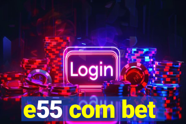 e55 com bet