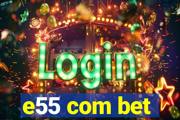 e55 com bet