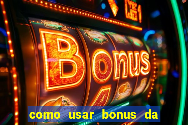 como usar bonus da estrela bet