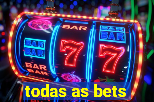 todas as bets