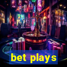 bet plays