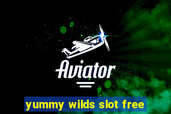 yummy wilds slot free