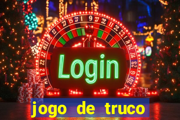 jogo de truco gr谩tis 360