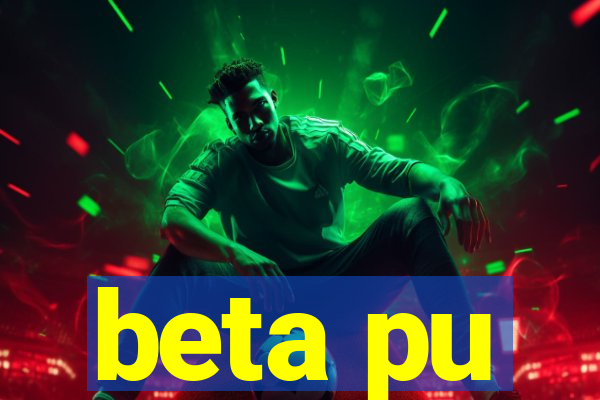 beta pu